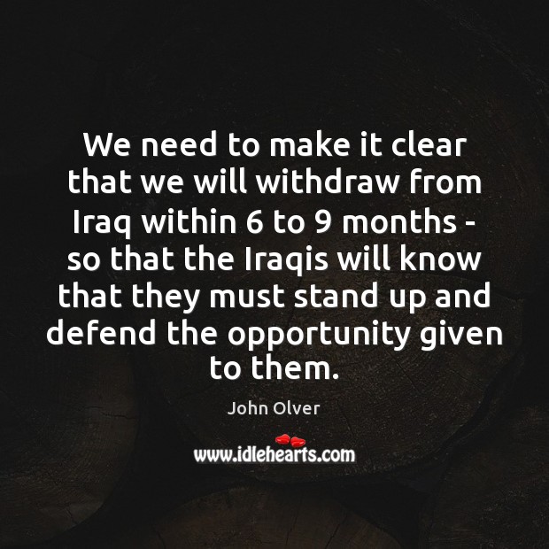 We need to make it clear that we will withdraw from Iraq John Olver Picture Quote