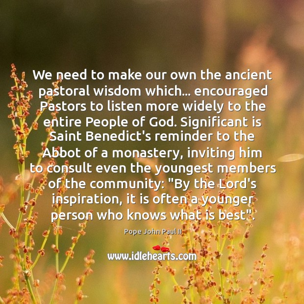 We need to make our own the ancient pastoral wisdom which… encouraged Pope John Paul II Picture Quote