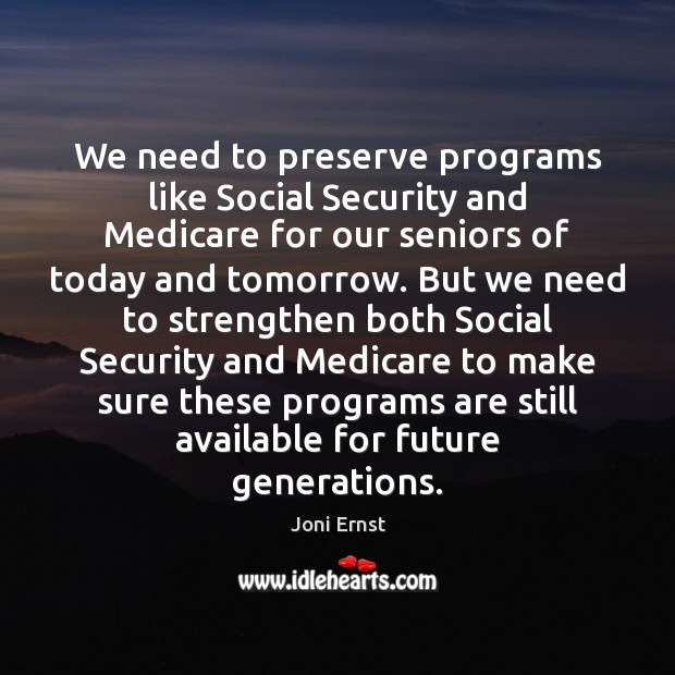 We need to preserve programs like Social Security and Medicare for our Joni Ernst Picture Quote