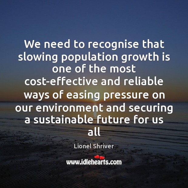 We need to recognise that slowing population growth is one of the Image