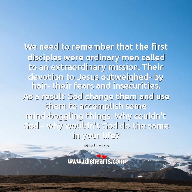 We need to remember that the first disciples were ordinary men called Max Lucado Picture Quote