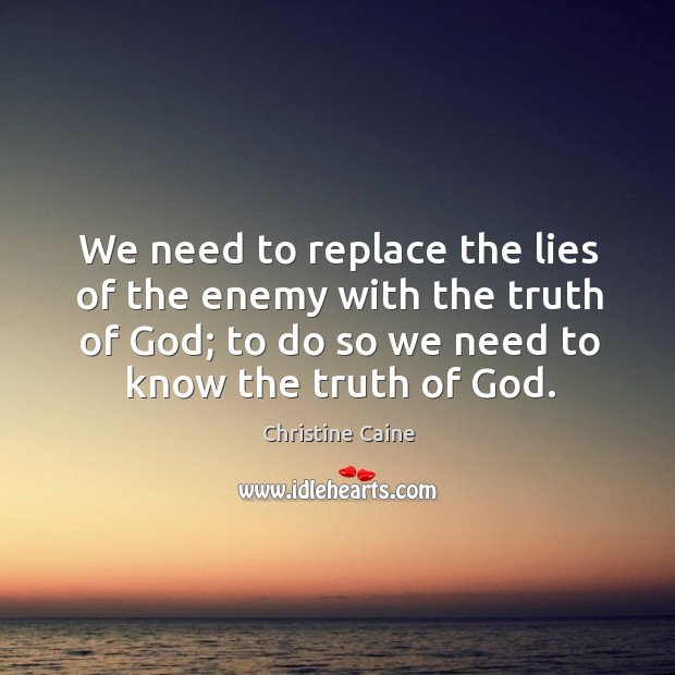 We need to replace the lies of the enemy with the truth Christine Caine Picture Quote