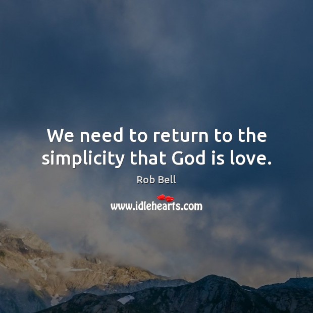 We need to return to the simplicity that God is love. Image
