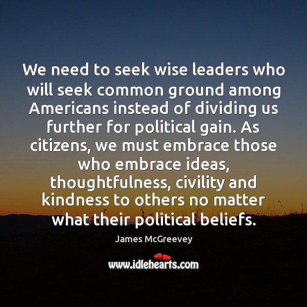 We need to seek wise leaders who will seek common ground among James McGreevey Picture Quote