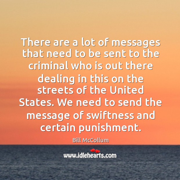 We need to send the message of swiftness and certain punishment. Bill McCollum Picture Quote