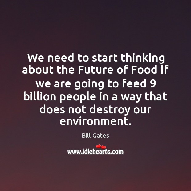 We need to start thinking about the Future of Food if we Environment Quotes Image