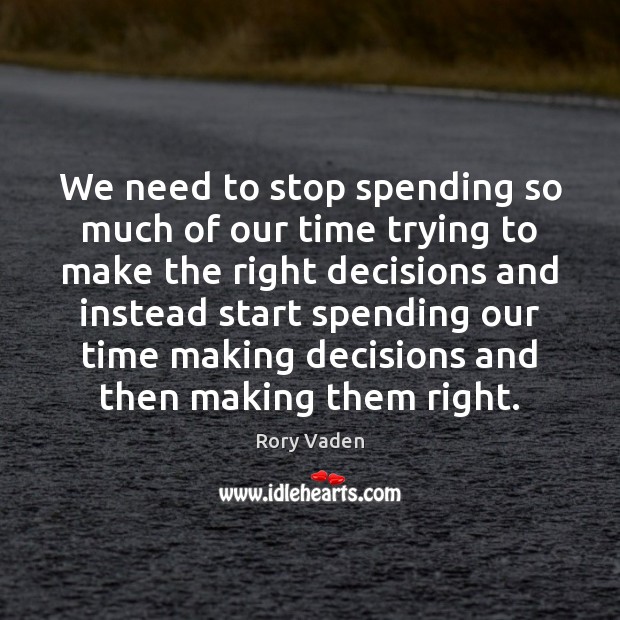 We need to stop spending so much of our time trying to Rory Vaden Picture Quote