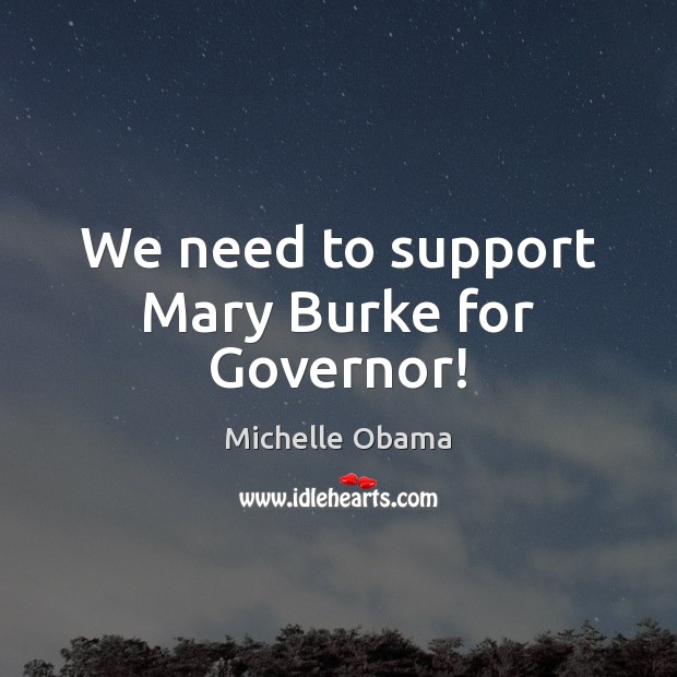 We need to support Mary Burke for Governor! Michelle Obama Picture Quote