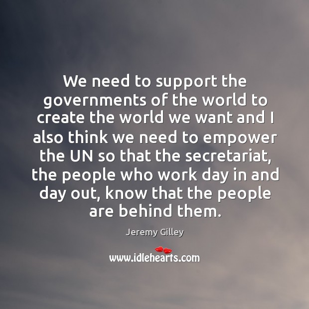 We need to support the governments of the world to create the Jeremy Gilley Picture Quote