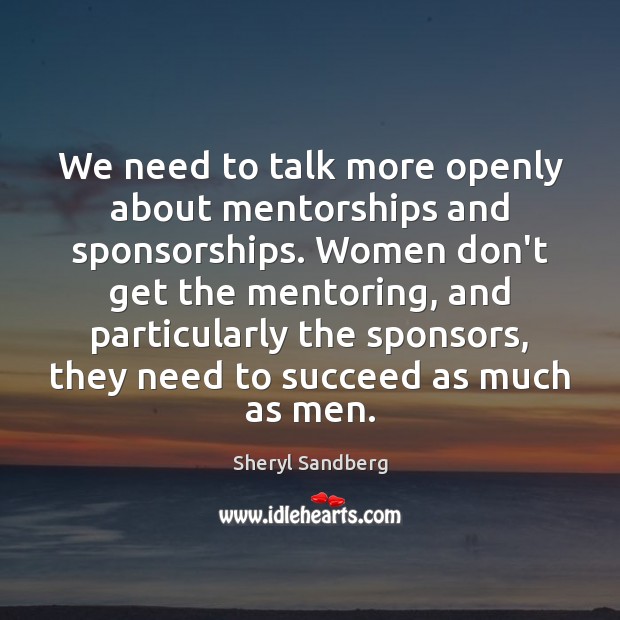 We need to talk more openly about mentorships and sponsorships. Women don’t Image