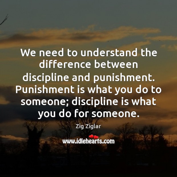 We need to understand the difference between discipline and punishment. Punishment is Punishment Quotes Image