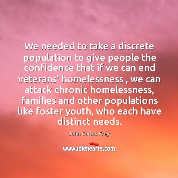 We needed to take a discrete population to give people the confidence John Carlos Frey Picture Quote