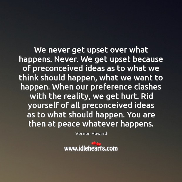 We never get upset over what happens. Never. We get upset because Image