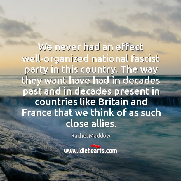 We never had an effect well-organized national fascist party in this country. Image