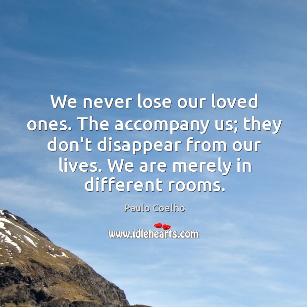 We never lose our loved ones. The accompany us; they don’t disappear Image