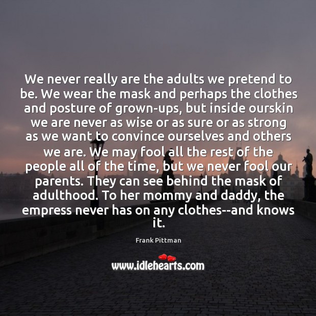 We never really are the adults we pretend to be. We wear Image
