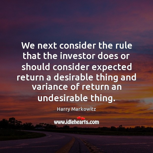We next consider the rule that the investor does or should consider Harry Markowitz Picture Quote
