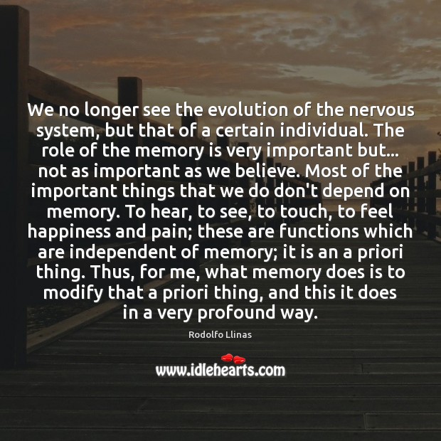 We no longer see the evolution of the nervous system, but that Rodolfo Llinas Picture Quote