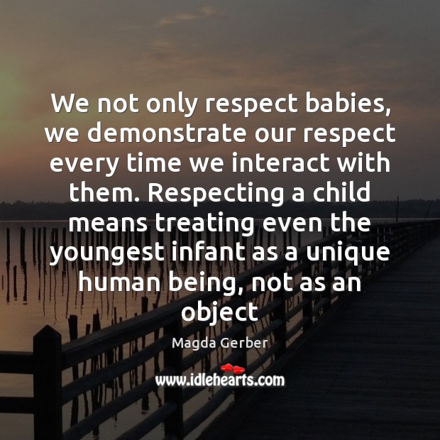 We not only respect babies, we demonstrate our respect every time we Image