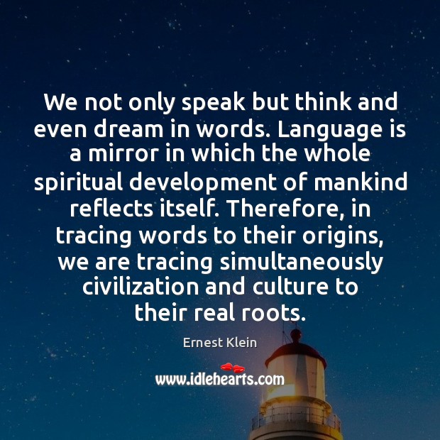 We not only speak but think and even dream in words. Language Culture Quotes Image