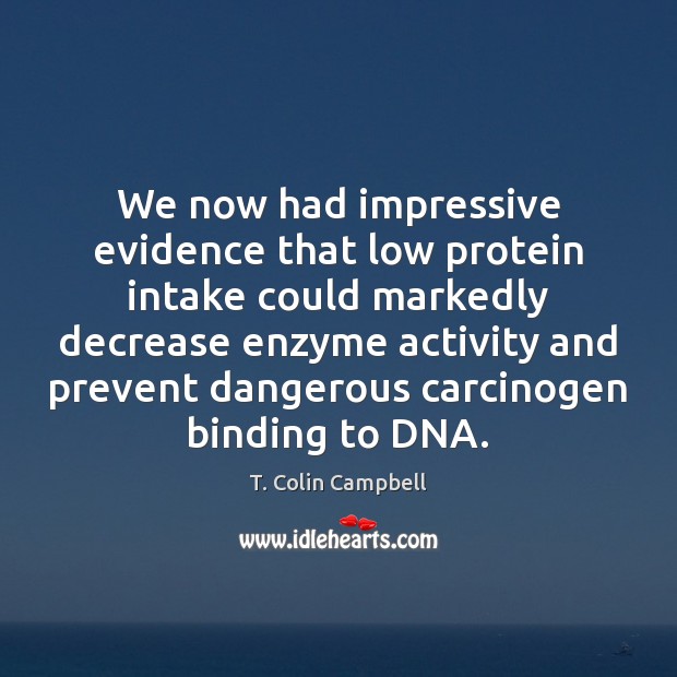 We now had impressive evidence that low protein intake could markedly decrease Image