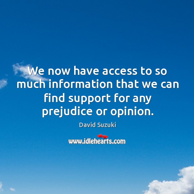 We now have access to so much information that we can find David Suzuki Picture Quote