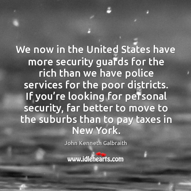 We now in the united states have more security guards for the rich John Kenneth Galbraith Picture Quote