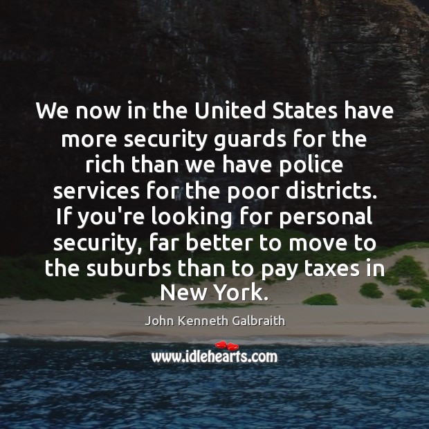 We now in the United States have more security guards for the John Kenneth Galbraith Picture Quote