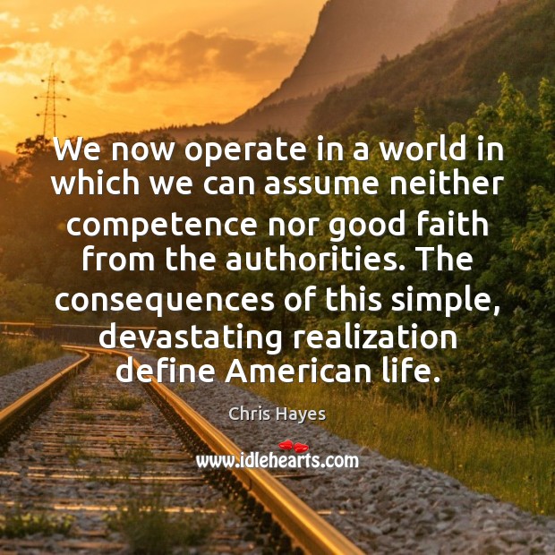 We now operate in a world in which we can assume neither 