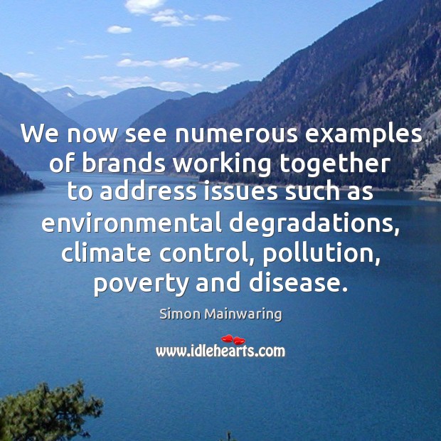 We now see numerous examples of brands working together to address issues 