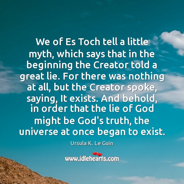 We of Es Toch tell a little myth, which says that in Ursula K. Le Guin Picture Quote