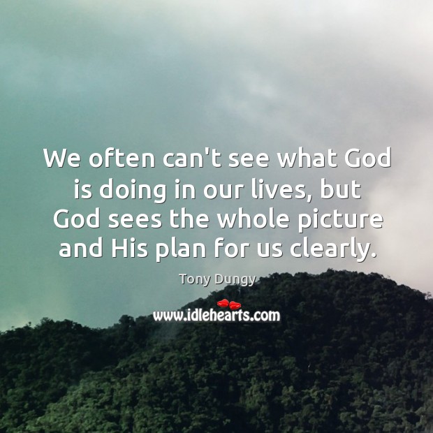 We often can’t see what God is doing in our lives, but Tony Dungy Picture Quote