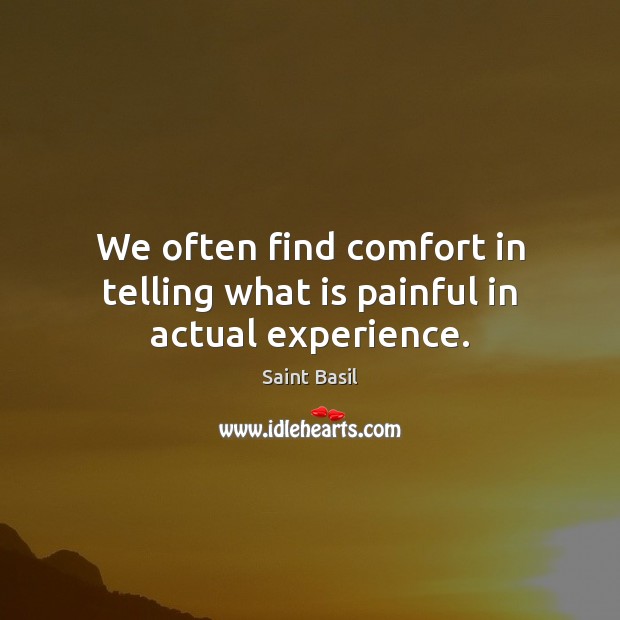 We often find comfort in telling what is painful in actual experience. Image