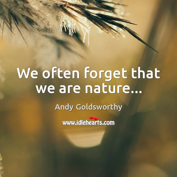 We often forget that we are nature… Image