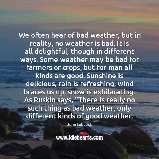 We often hear of bad weather, but in reality, no weather is John Lubbock Picture Quote
