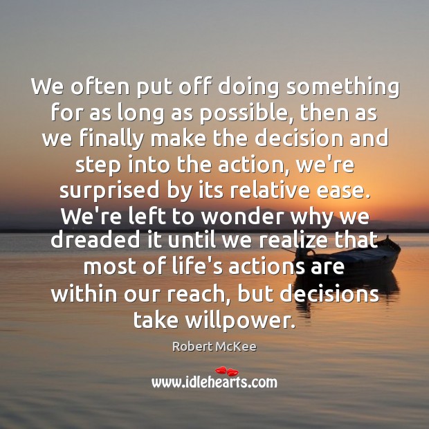 We often put off doing something for as long as possible, then Robert McKee Picture Quote