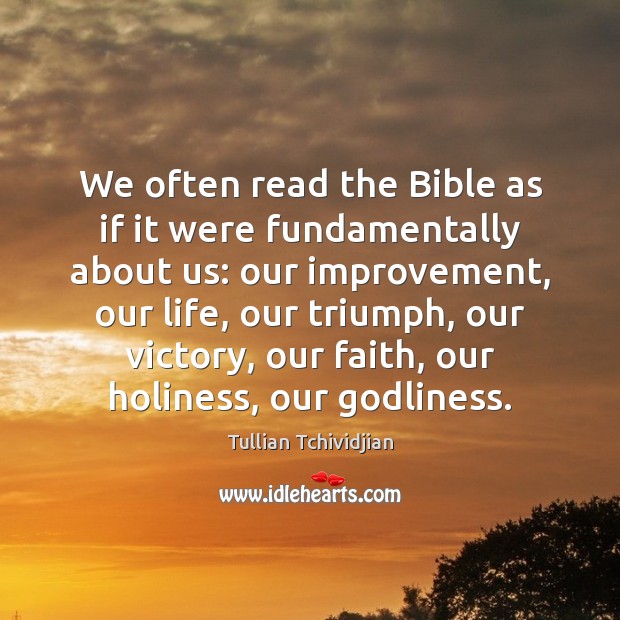 We often read the Bible as if it were fundamentally about us: Tullian Tchividjian Picture Quote