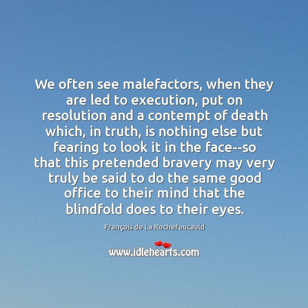We often see malefactors, when they are led to execution, put on Image