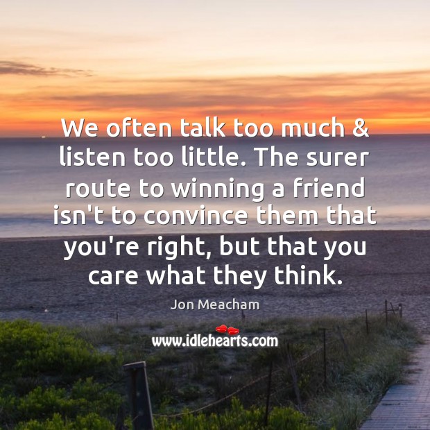We often talk too much & listen too little. The surer route to Image