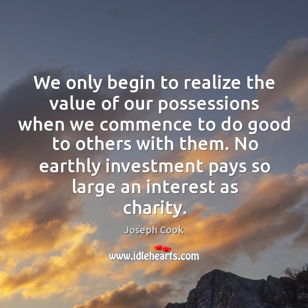 We only begin to realize the value of our possessions when we Investment Quotes Image