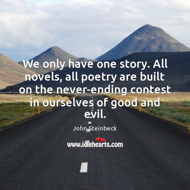 We only have one story. All novels, all poetry are built on John Steinbeck Picture Quote