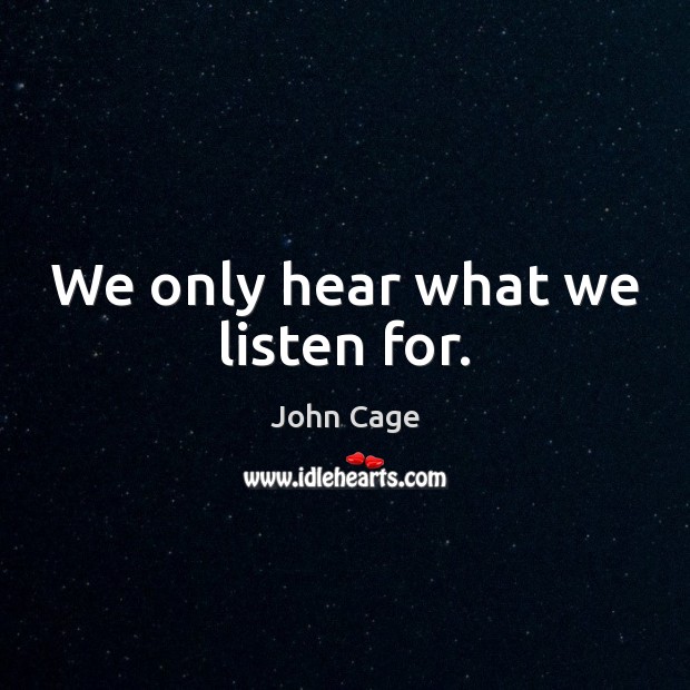 We only hear what we listen for. Image