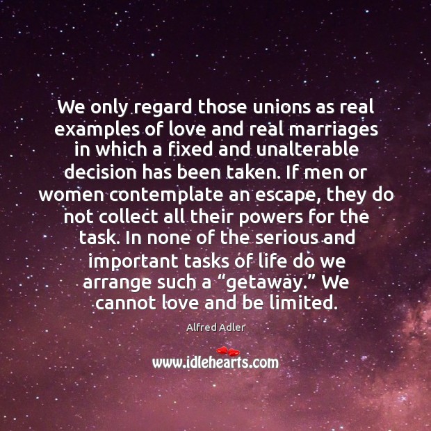 We only regard those unions as real examples of love and real marriages in which a fixed Image