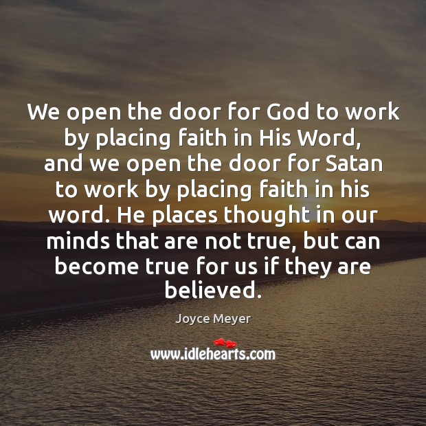 We open the door for God to work by placing faith in Joyce Meyer Picture Quote