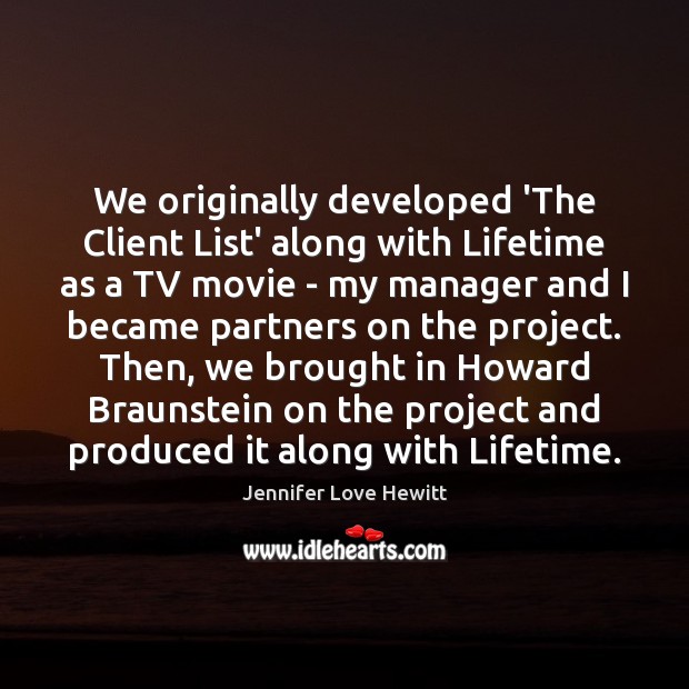 We originally developed ‘The Client List’ along with Lifetime as a TV Jennifer Love Hewitt Picture Quote