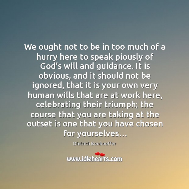 We ought not to be in too much of a hurry here Dietrich Bonhoeffer Picture Quote