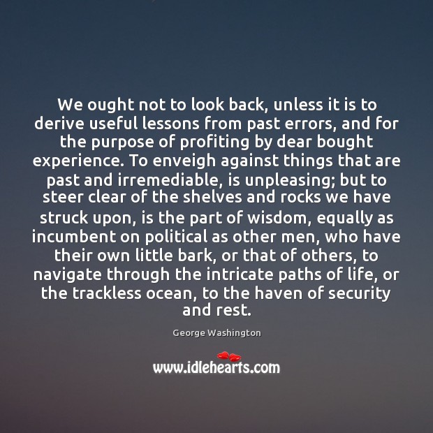 We ought not to look back, unless it is to derive useful Image