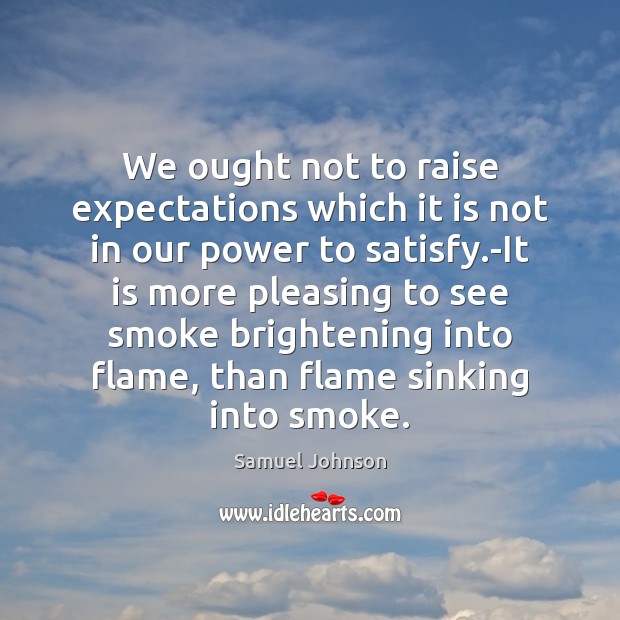 We ought not to raise expectations which it is not in our Image