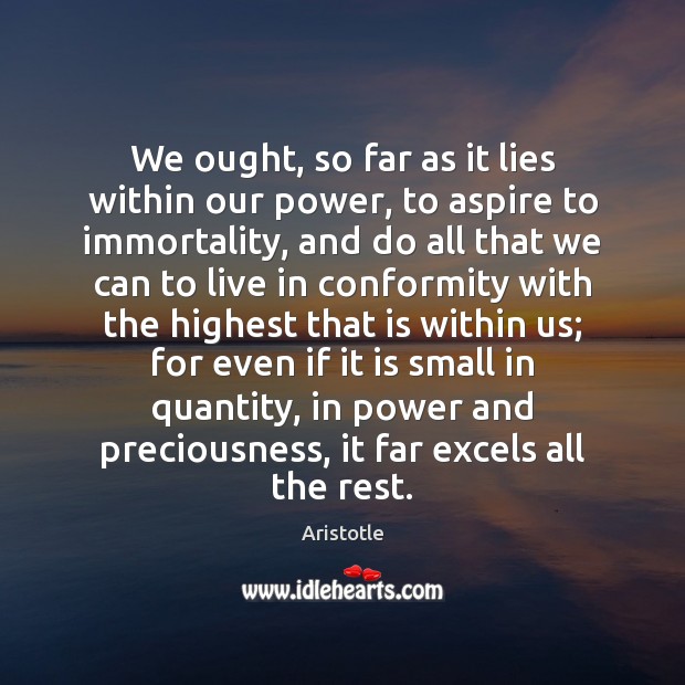 We ought, so far as it lies within our power, to aspire Image