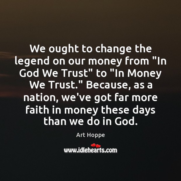 We ought to change the legend on our money from “In God Image